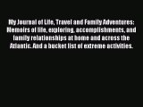 Read My Journal of Life Travel and Family Adventures: Memoirs of life exploring accomplishments