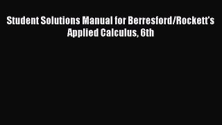 Read Student Solutions Manual for Berresford/Rockett's Applied Calculus 6th PDF Free