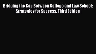 [Read book] Bridging the Gap Between College and Law School: Strategies for Success Third Edition