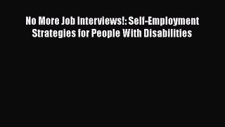 [Read book] No More Job Interviews!: Self-Employment Strategies for People With Disabilities