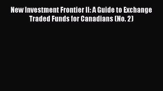 [Read book] New Investment Frontier II: A Guide to Exchange Traded Funds for Canadians (No.