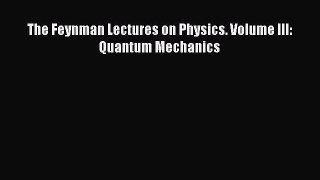 Download The Feynman Lectures on Physics. Volume III: Quantum Mechanics PDF Online
