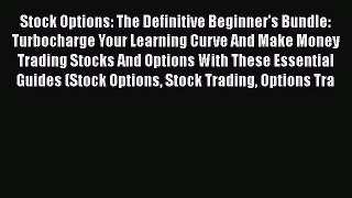 [Read book] Stock Options: The Definitive Beginner's Bundle: Turbocharge Your Learning Curve