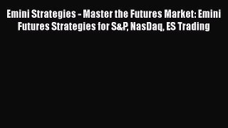[Read book] Emini Strategies - Master the Futures Market: Emini Futures Strategies for S&P