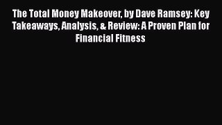[Read book] The Total Money Makeover by Dave Ramsey: Key Takeaways Analysis & Review: A Proven