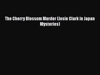 Download The Cherry Blossom Murder (Josie Clark in Japan Mysteries)  Read Online