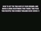 Read HOW TO GET THE THAI WIFE OF YOUR DREAMS: AND AVOID A LIVING NIGHTMARE (THAI TRAVEL THAI