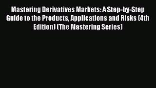 [Read book] Mastering Derivatives Markets: A Step-by-Step Guide to the Products Applications