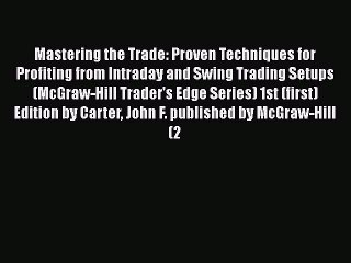 [Read book] Mastering the Trade: Proven Techniques for Profiting from Intraday and Swing Trading