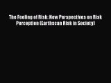 Read The Feeling of Risk: New Perspectives on Risk Perception (Earthscan Risk in Society) Ebook