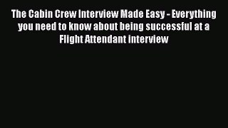 [Read book] The Cabin Crew Interview Made Easy - Everything you need to know about being successful
