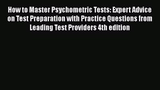 [Read book] How to Master Psychometric Tests: Expert Advice on Test Preparation with Practice