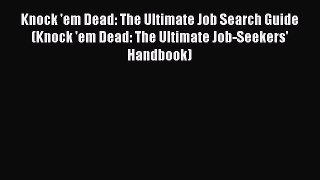 [Read book] Knock 'em Dead: The Ultimate Job Search Guide (Knock 'em Dead: The Ultimate Job-Seekers'