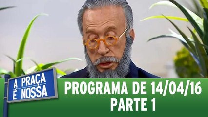 A Praça é Nossa - 14.04.16 - Parte 1