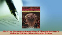 Download  SinFree Chocolate Smoothies A Chocolate Lovers Guide to 50 Nutritious Blended Drinks Download Online