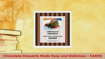 Download  Chocolate Desserts Made Easy and Delicious  CAKES Ebook