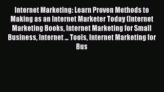 [Read book] Internet Marketing: Learn Proven Methods to Making as an Internet Marketer Today