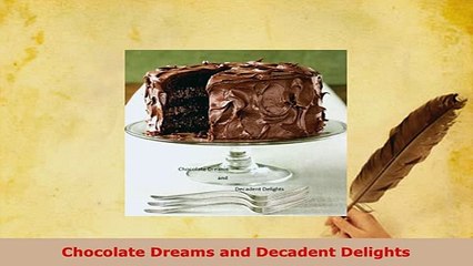Download  Chocolate Dreams and Decadent Delights Read Online