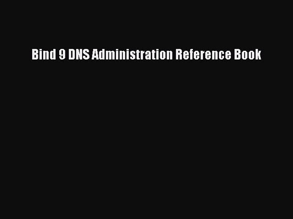 [Read PDF] Bind 9 DNS Administration Reference Book Download Online