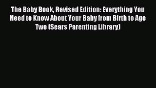 Read The Baby Book Revised Edition: Everything You Need to Know About Your Baby from Birth