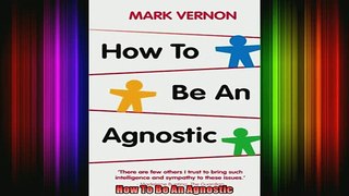 Read  How To Be An Agnostic  Full EBook