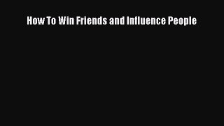 Read How To Win Friends and Influence People Ebook Free
