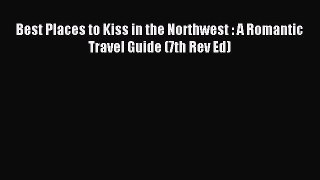 Download Best Places to Kiss in the Northwest : A Romantic Travel Guide (7th Rev Ed) Ebook