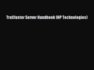 [Read PDF] TruCluster Server Handbook (HP Technologies) Download Free