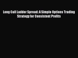 下载视频: [Read book] Long Call Ladder Spread: A Simple Options Trading Strategy for Consistent Profits