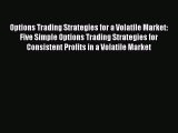 [Read book] Options Trading Strategies for a Volatile Market: Five Simple Options Trading Strategies