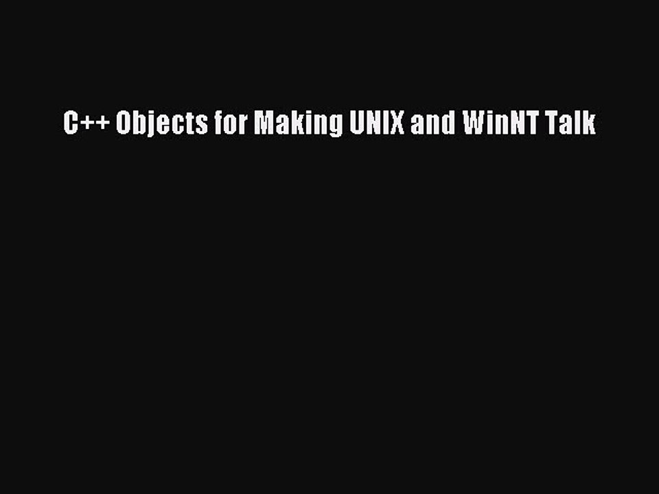 [Read PDF] C++ Objects for Making UNIX and WinNT Talk Download Online