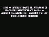 [Read book] SELLING ON CRAIGSLIST: HOW TO SELL FIVERR GIGS ON CRAIGSLIST FOR MASSIVE PROFIT: