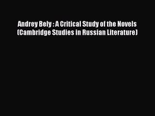[PDF] Andrey Bely : A Critical Study of the Novels (Cambridge Studies in Russian Literature)