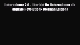 [Read book] Unternehmer 2.0 - Überlebt ihr Unternehmen die digitale Revolution? (German Edition)