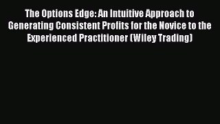 [Read book] The Options Edge: An Intuitive Approach to Generating Consistent Profits for the