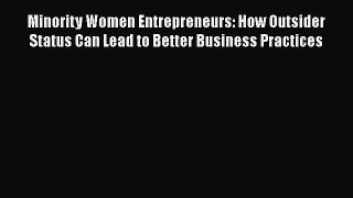 Read Minority Women Entrepreneurs: How Outsider Status Can Lead to Better Business Practices
