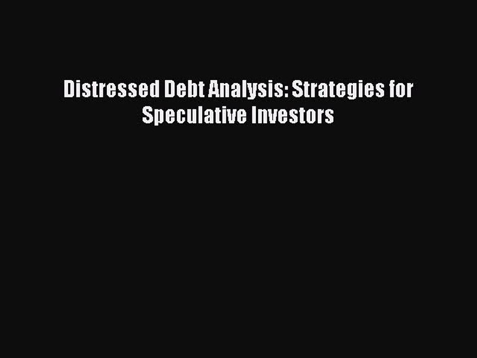 Download Distressed Debt Analysis: Strategies for Speculative Investors  Read Online