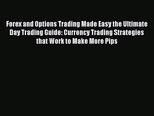 [Read book] Forex and Options Trading Made Easy the Ultimate Day Trading Guide: Currency Trading