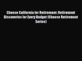 Read Choose California for Retirement: Retirement Discoveries for Every Budget (Choose Retirement