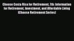 Read Choose Costa Rica for Retirement 7th: Information for Retirement Investment and Affordable