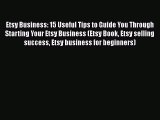 [Read book] Etsy Business: 15 Useful Tips to Guide You Through Starting Your Etsy Business