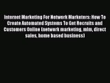 [Read book] Internet Marketing For Network Marketers: How To Create Automated Systems To Get