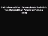 [Read book] Bullish Reversal Chart Patterns: How to Use Bullish Trend Reversal Chart Patterns
