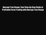 [Read book] Average True Range: Your Step-by-Step Guide to Profitable Forex Trading with Average