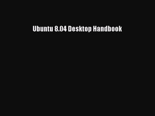 [Read PDF] Ubuntu 8.04 Desktop Handbook Download Online