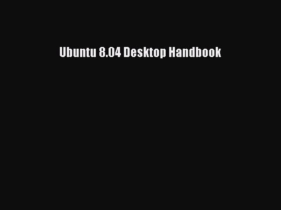 [Read PDF] Ubuntu 8.04 Desktop Handbook Download Online