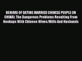 Read BEWARE OF DATING MARRIED CHINESE PEOPLE (IN CHINA): The Dangerous Problems Resulting From