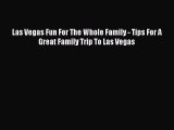 Download Las Vegas Fun For The Whole Family - Tips For A Great Family Trip To Las Vegas Ebook