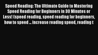 [Read book] Speed Reading: The Ultimate Guide to Mastering Speed Reading for Beginners in 30