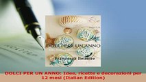 PDF  DOLCI PER UN ANNO Idee ricette e decorazioni per 12 mesi Italian Edition Read Online